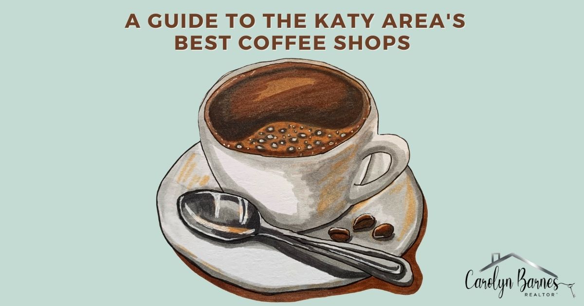 A Guide to The Best Coffee Shops in Katy, TX; Come to Katy; Realtor Carolyn Barnes; Katy Real Estate