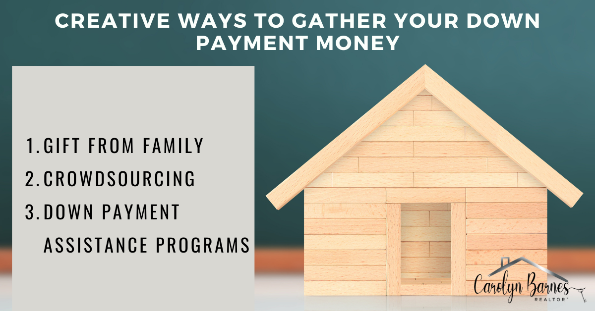 Creative Ways to Gather Your Down Payment Money by Realtor Carolyn Barnes