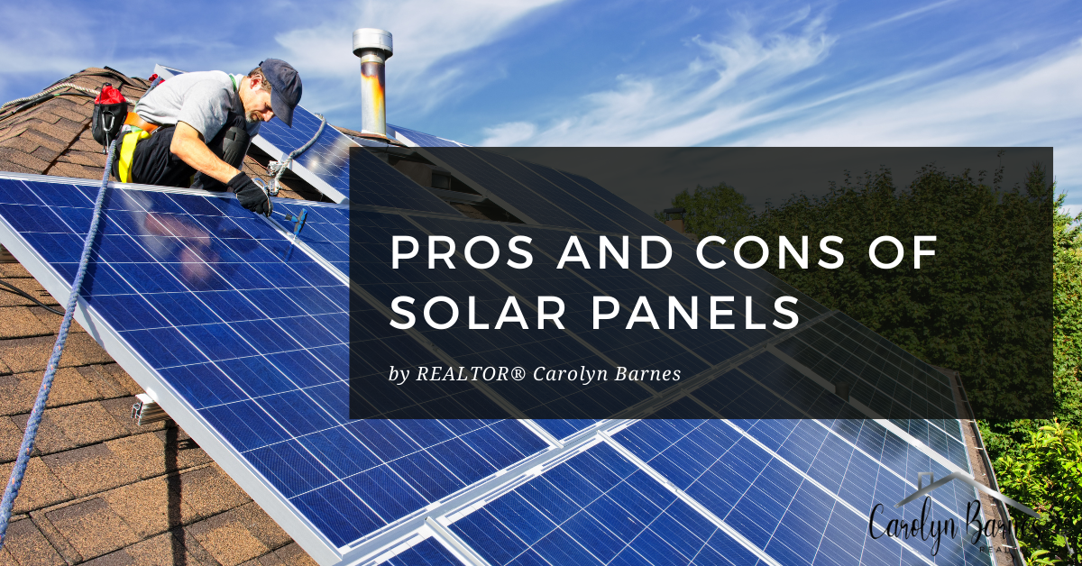 Pros and Cons of Solar Panels by REALTOR Carolyn Barnes; Advantages and Disadvantages of Going Solar